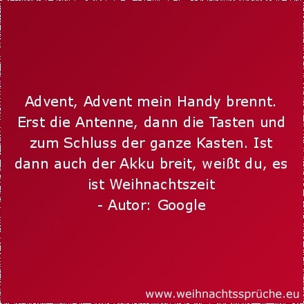 Advent, Advent mein Handy brennt. Erst die Antenne, dann die Tasten und zum Schluss der ganze Kasten. Ist dann auch der Akku breit, weißt du, es ist Weihnachtszeit