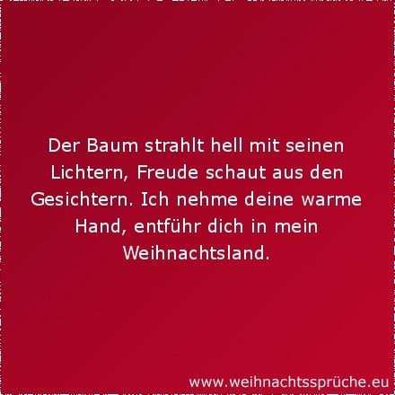 Der Baum strahlt hell mit seinen Lichtern, Freude schaut aus den Gesichtern. Ich nehme deine warme Hand, entführ dich in mein Weihnachtsland.