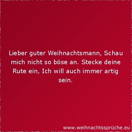 Lieber guter Weihnachtsmann, Schau mich nicht so böse an. Stecke deine Rute ein, Ich will auch immer artig sein.